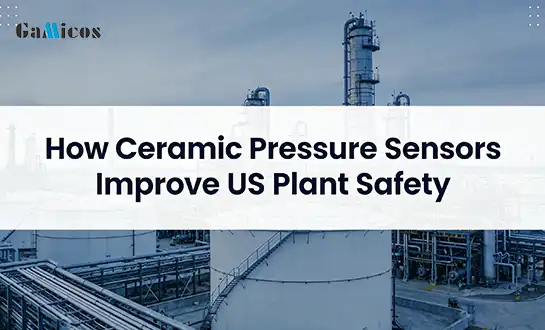 How Ceramic Pressure Sensors Improve US Plant Safety