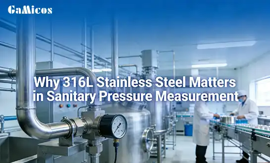 Why 316L Stainless Steel Matters in Sanitary Pressure Measurement