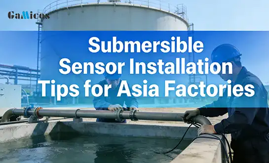 Submersible Sensor Installation Tips for Asia Factories