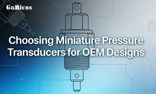 Choosing Miniature Pressure Transducers for OEM Designs