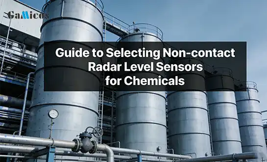 Guide to Selecting Non-contact Radar Level Sensors for Chemicals