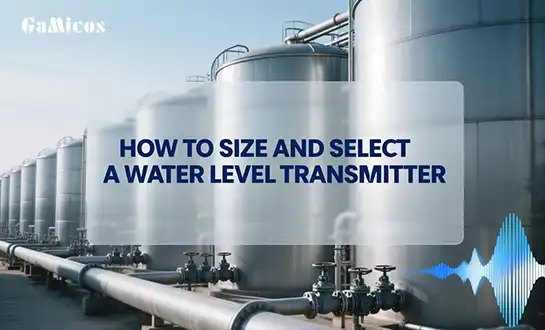 How to Size and Select a Water Level Transmitter