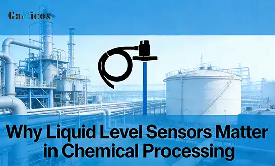 Why Liquid Level Sensors Matter in Chemical Processing