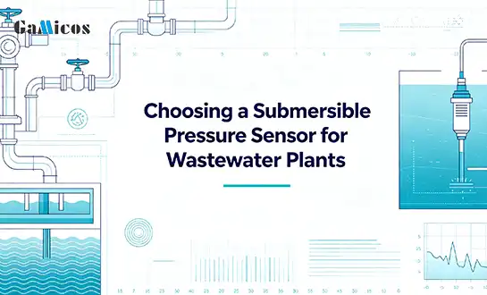 Choosing a Submersible Pressure Sensor for Wastewater Plants