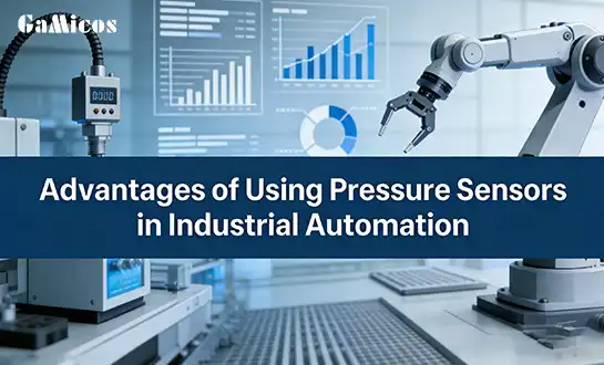 Advantages of Using Pressure Sensors in Industrial Automation