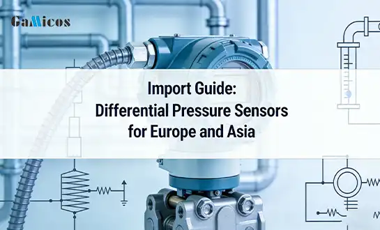 Import Guide: Differential Pressure Sensors for Europe and Asia