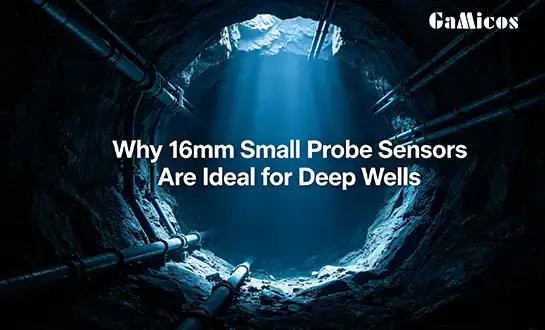 Why 16mm Small Probe Sensors Are Ideal for Deep Wells