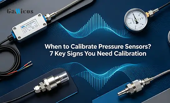 When to Calibrate Pressure Sensors? 7 Key Signs You Need Calibration