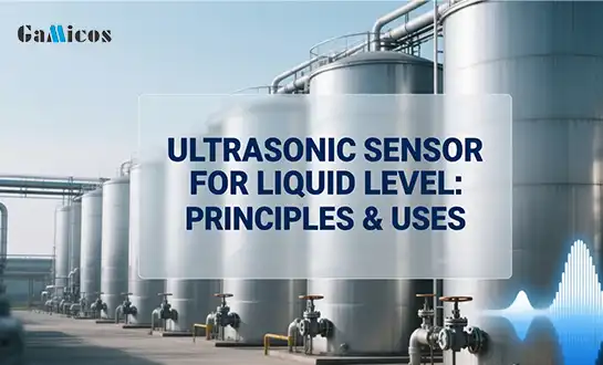 Ultrasonic Sensor for Liquid Level: Principles & Uses