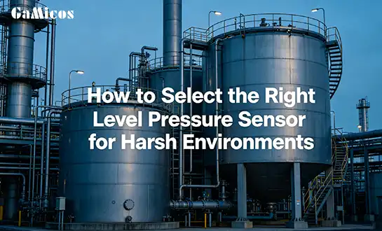 How to Select the Right Level Pressure Sensor for Harsh Environments