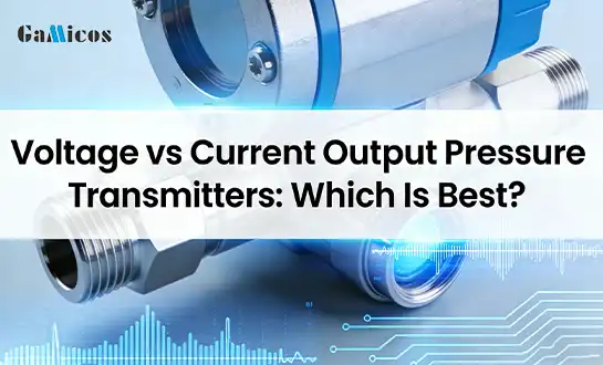 Voltage vs Current Output Pressure Transmitters: Which Is Best?