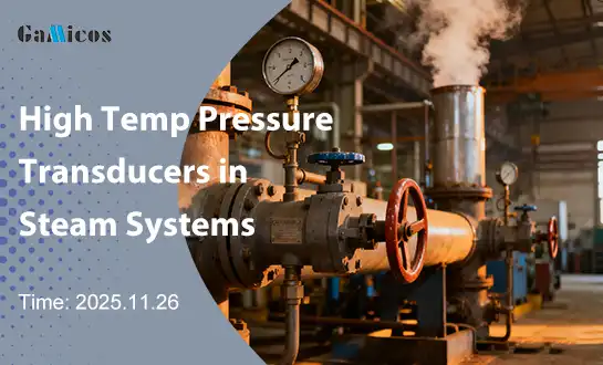 Benefits of Using High Temp Pressure Transducers in Steam Systems