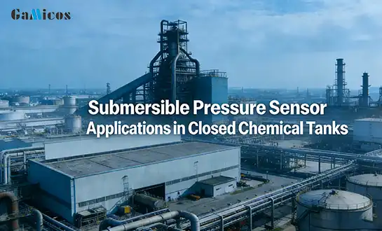 Submersible Pressure Sensor Applications in Closed Chemical Tanks