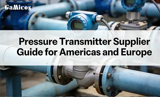 Pressure Transmitter Supplier Guide for Americas and Europe