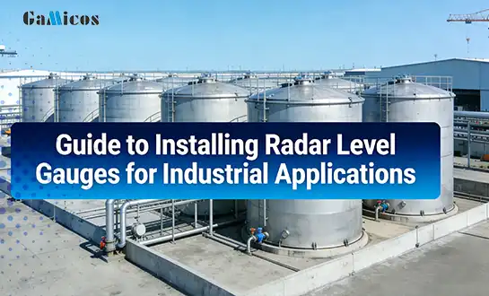 Guide to Installing Radar Level Gauges for Industrial Applications